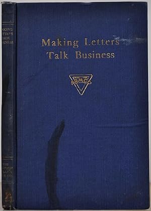 MAKING LETTERS TALK BUSINESS. Covering Points of Vital Importance to the Correspondent and the St...