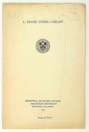 Imagen del vendedor de A Trade Union Library. Selected Book List and Sources of Current Information for the Trade Union Executive a la venta por The Kelmscott Bookshop, ABAA