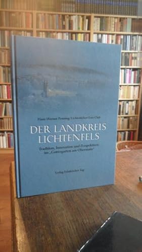 Der Landkreis Lichtenfels. Tradition, Innovation und Perspektiven im "Gottesgarten am Obermain" m...