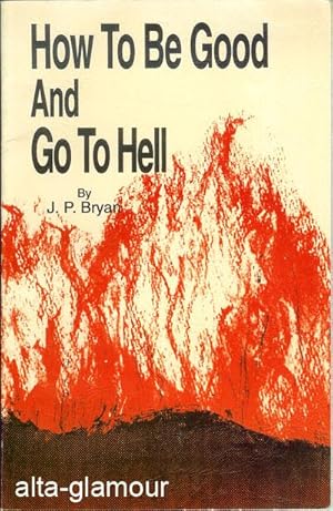 Seller image for HOW TO BE GOOD AND GO TO HELL for sale by Alta-Glamour Inc.