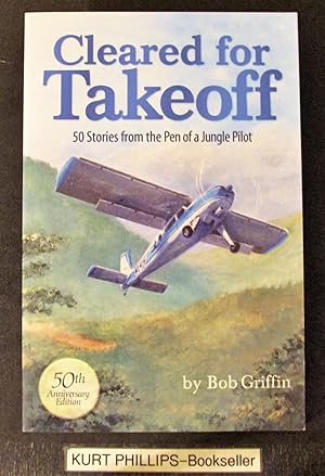Cleared for Takeoff 50 Stories From the Pen of a Jungle Pilot (Signed Copy)