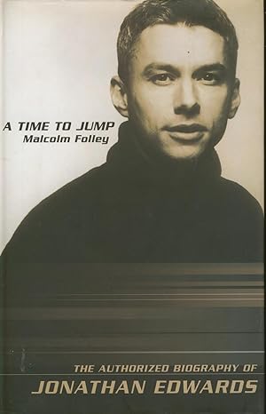 Seller image for A TIME TO JUMP: THE AUTHORIZED BIOGRAPHY OF JONATHAN EDWARDS for sale by Sportspages