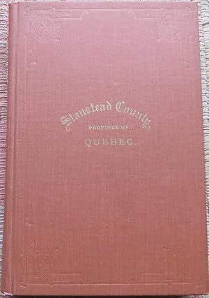 FOREST and CLEARINGS: The History of STANSTEAD COUNTY. With Sketches of More Than Five Hundred Fa...