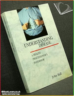 Seller image for Understanding Disease: A Health Practitioner's Handbook for sale by BookLovers of Bath