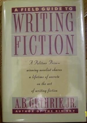 A Field Guide to Writing Fiction