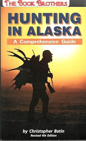 Seller image for Hunting in Alaska:A Comprehensive Guide (Revised 4th Edition) for sale by THE BOOK BROTHERS