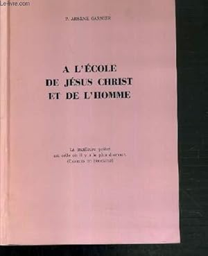 Seller image for A L'ECOLE DE JESUS CHRIST ET DE L'HOMME - LA MEILLEURE PRIERE EST CELLE OU IL Y A LE PLUS D'AMOUR. for sale by Le-Livre