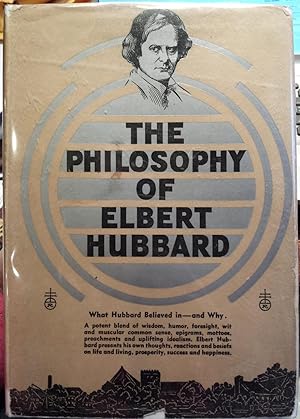 The Philosophy of Elbert Hubbard. 1st ed.