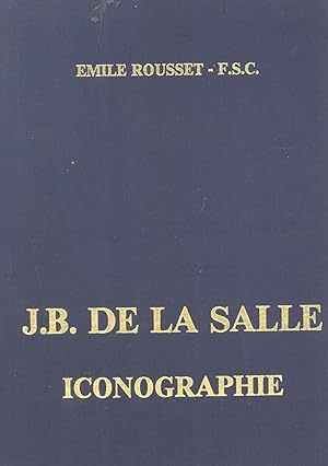 Seller image for J. B. de la Salle Iconographie: Documents Historiques, Manuscrits Autographes, Pices d'Archives, Itinraire Gographique for sale by Masalai Press