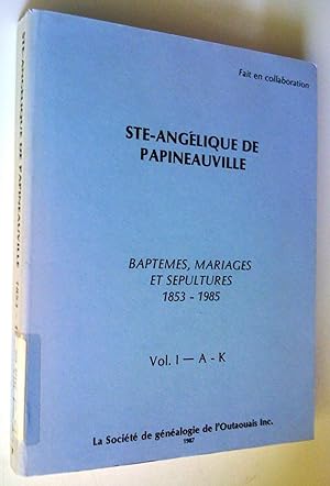 Ste-Angélique de Papineauville: baptêmes, mariages et sépultures, 1853-1985. Vol. I A-K, Vol. II L-Z