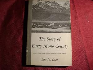 Image du vendeur pour The Story of Early Mono County. Its Settlers, Gold Rushes, Indians, Ghost Towns. mis en vente par BookMine