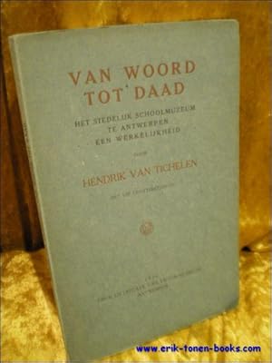 Immagine del venditore per VAN WOORD TOT DAAD. HET STEDELIJK SCHOOLMUZEUM TE ANTWERPEN. EEN WERKELIJKHEID, venduto da BOOKSELLER  -  ERIK TONEN  BOOKS