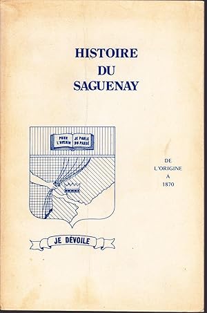 Imagen del vendedor de Histoire du Saguenay, Depuis ses origines jusqu' 1870 a la venta por Librairie  la bonne occasion