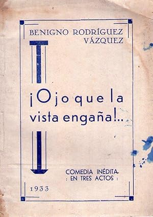 OJO QUE LA VISTA ENGAÑA. Comedia dramática en tres actos y en prosa y verso original