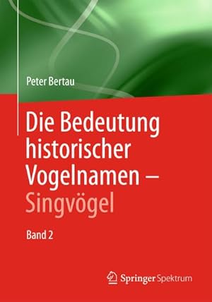 Bild des Verkufers fr Die Bedeutung historischer Vogelnamen - Singvgel : Band 2 zum Verkauf von AHA-BUCH GmbH