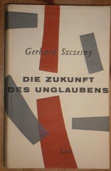 Die Zukunft des Unglaubens. Zeitgemäße Betrachtungen eines Nichtchristen.