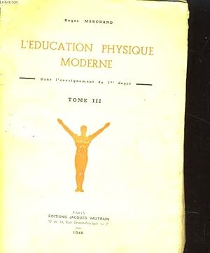 Seller image for L'EDUCATION PHYSIQUE MODERNE DANS L'ENSEIGNEMENT DU 1er DEGRE. TOME III for sale by Le-Livre