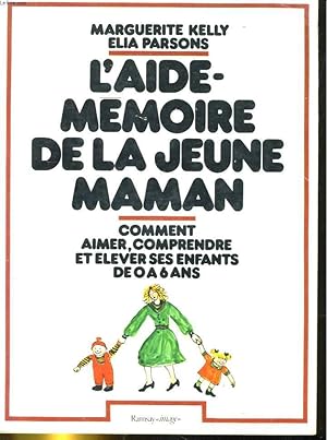 Bild des Verkufers fr L'AIDE MEMOIRE DE LA JEUNE MAMAN. COMMENT AIMER, COMPRENDRE ET ELEVER SES ENFANTS DE 0 A 6ANS zum Verkauf von Le-Livre