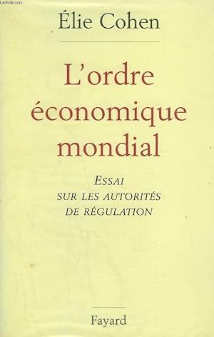 Image du vendeur pour L'ORDRE ECONOMIQUE MONDIAL. ESSAI SUR LES AUTORITES DE REGULATION. mis en vente par Le-Livre