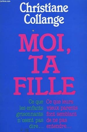 Image du vendeur pour MOI, TA FILLE. mis en vente par Le-Livre