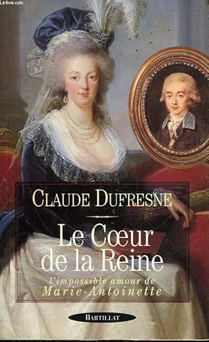 Bild des Verkufers fr LE COEUR DE LA REINE - L'IMPOSSIBLE AMOUR DE MARIE-ANTOINETTE zum Verkauf von Le-Livre