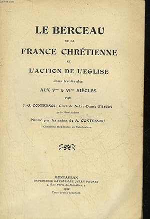 Bild des Verkufers fr LE BERCEAU DE LA FRANCE CHRETIENNE ET L'ACTION DE L'EGLISE DANS LES GAULES AUX 5 ET 6 SIECLE zum Verkauf von Le-Livre