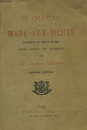 Bild des Verkufers fr LE CHATEAU DE LA MARE AUX BICHES - COMEDIE EN 2 ACTES AVEC CHANT ET MUSIQUE zum Verkauf von Le-Livre