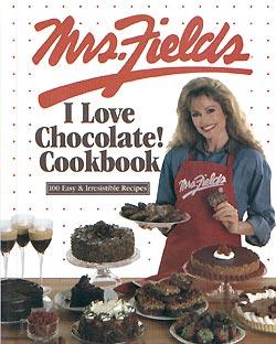 Mrs. Fields I Love Chocolate! Cookbook: 100 Easy & Irresistible Recipes