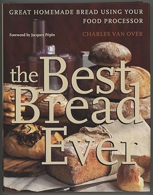 Best Bread Ever : Great Homemade Bread Using Your Food Processor