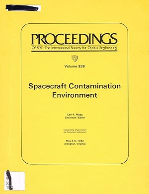 Spacecraft Contamination Environment: Volume 338, Proceedings of SPIE; 4-6 May, 1982, Arlington, VA