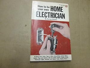 Imagen del vendedor de How to be Your Own Home Electrician a la venta por Goldstone Rare Books