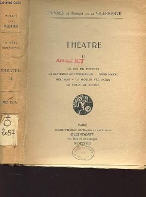 Seller image for THEATRE - TOME II : Le roi de fortune - Le capitaine Montchretien -Nour Mahal - Mlusine - La moglie Nel Pozzo - Le train de plaisir / for sale by Le-Livre