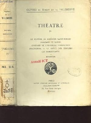 Seller image for THEATRE - TOME IV - Le mystere de Monsieur Saint Romain - Philemon et Baucis - Chignard ou l'hereuse perspective - Fracischina - La greve des ecoliers - Les combattants - Myrdhinn. for sale by Le-Livre