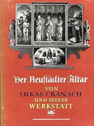 Der Neustädter Altar von Lucas Cranach und seiner Werkstatt. In Zusammenarbeit mit K. Wennig u. H...