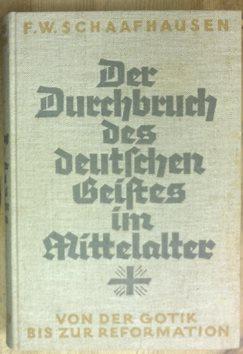 Seller image for Der Durchbruch des deutschen Geistes im Mittelalter. Der Eingang des Christentums in das deutsche Wesen. 2. Band: Von der Gotik bis zur Reformation. for sale by Antiquariat Johann Forster