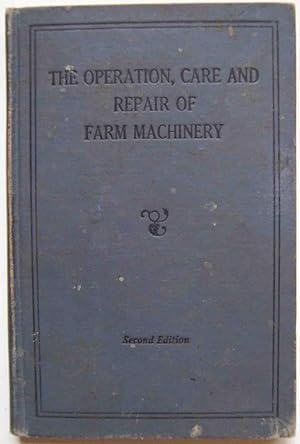 The Operation, Care and Repair of Farm Machinery; Second Edition