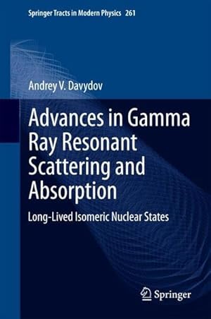 Imagen del vendedor de Advances in Gamma Ray Resonant Scattering and Absorption : Long-Lived Isomeric Nuclear States a la venta por AHA-BUCH GmbH