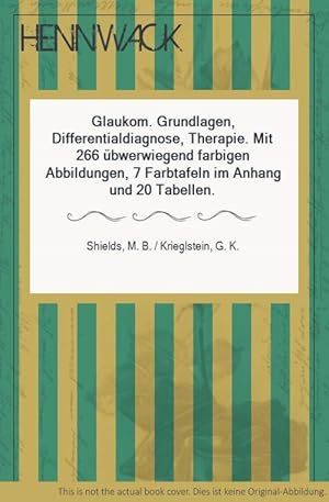 Glaukom. Grundlagen, Differentialdiagnose, Therapie. Mit 266 übwerwiegend farbigen Abbildungen, 7...