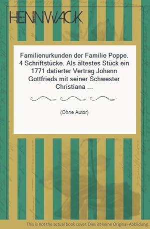 Familienurkunden der Familie Poppe. 4 Schriftstücke. Als ältestes Stück ein 1771 datierter Vertra...