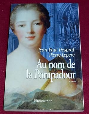 Image du vendeur pour AU NOM DE LA POMPADOUR - Roman mis en vente par LE BOUQUINISTE