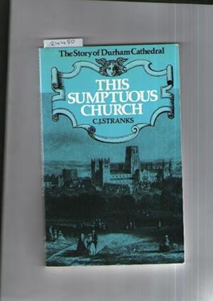 Sumptuous Church, The : The Story Of Durham Cathedral