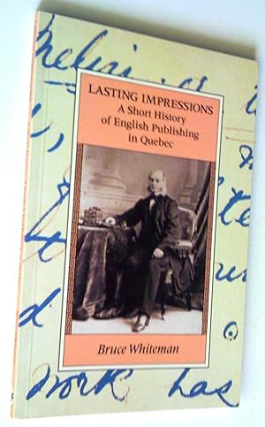 Imagen del vendedor de Lasting Impressions. A Short History of English Publishing in Quebec a la venta por Claudine Bouvier