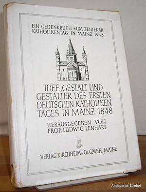 Idee, Gestalt und Gestalter des ersten deutschen Katholikentages in Mainz 1848. Ein Gedenkbuch zu...