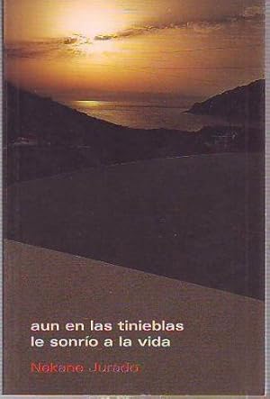 AUN EN LAS TINIEBLAS LE SONRIO A LA VIDA.