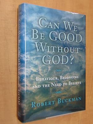 Imagen del vendedor de Can We Be Good Without God? Behaviour,Belonging and the Need to Believe. a la venta por By The Lake Books