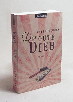 Seller image for Der gute Dieb : Roman / Matthew Dicks. Dt. von Andreas Helweg for sale by Versandantiquariat Buchegger