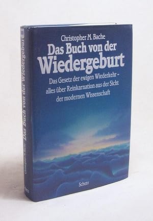 Bild des Verkufers fr Das Buch von der Wiedergeburt : das Gesetz der ewigen Wiederkehr, alles ber Reinkarnation aus der Sicht der modernen Wissenschaft / Christopher M. Bache. [Einzig berechtigte bers. aus dem Engl. von Roland Irmer] zum Verkauf von Versandantiquariat Buchegger