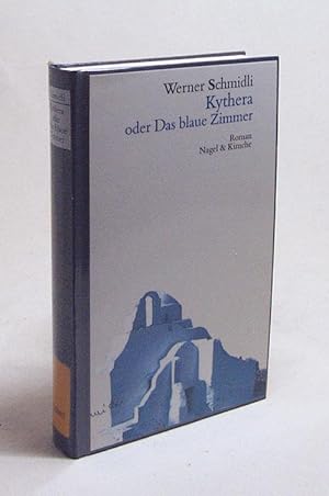 Seller image for Kythera oder das blaue Zimmer : Roman / Werner Schmidli for sale by Versandantiquariat Buchegger