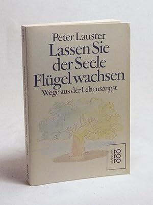 Bild des Verkufers fr Lassen Sie der Seele Flgel wachsen : Wege aus der Lebensangst / Peter Lauster zum Verkauf von Versandantiquariat Buchegger