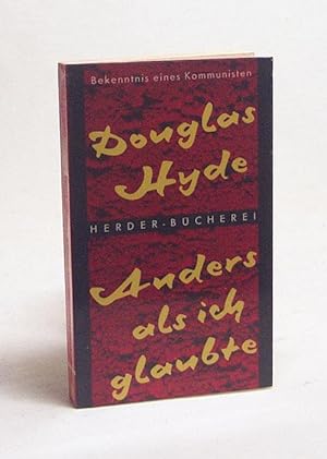 Imagen del vendedor de Anders als ich glaubte : Der Weg eines Revolutionrs / Douglas Hyde. bertr. von Annemarie Langens a la venta por Versandantiquariat Buchegger